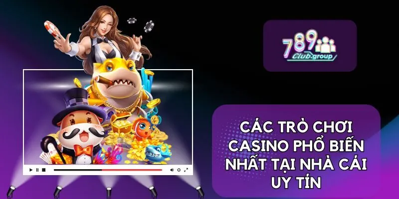 Các trò chơi casino phổ biến nhất tại nhà cái uy tín