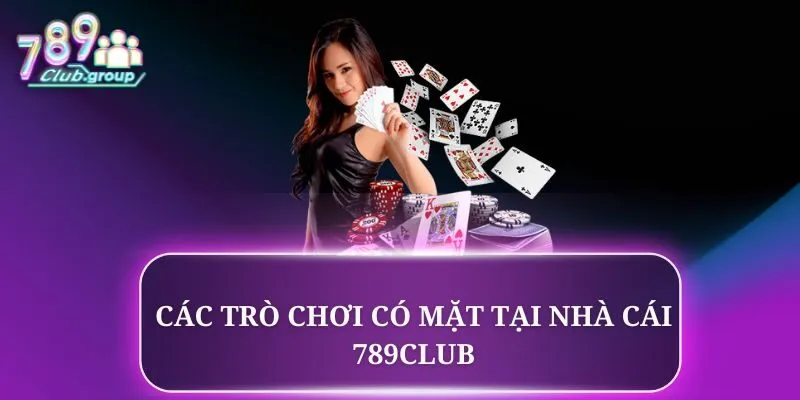 Các trò chơi có mặt tại nhà cái 789CLUB