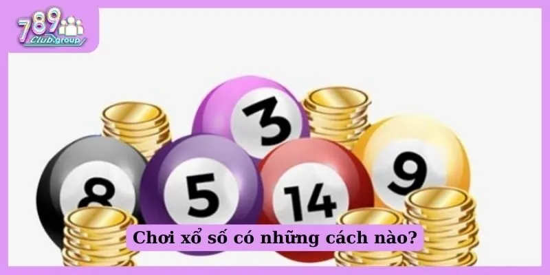 Chơi xổ số có những cách nào?