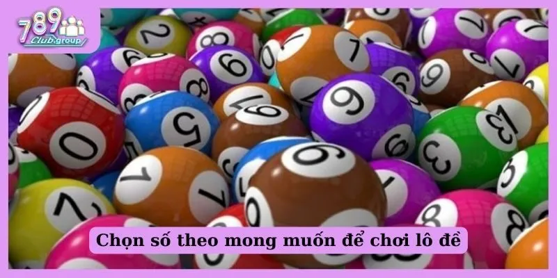 Chọn số theo mong muốn để chơi lô đề