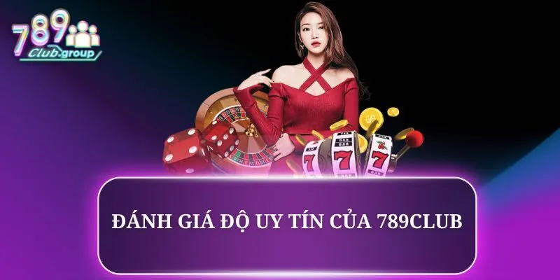 Đánh giá độ uy tín của 789CLUB