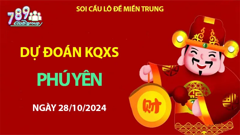 Dự đoán cầu lô đề KQXS Phú Yên 28/10/2024 – Xác định con lô may mắn trên https://789club.video