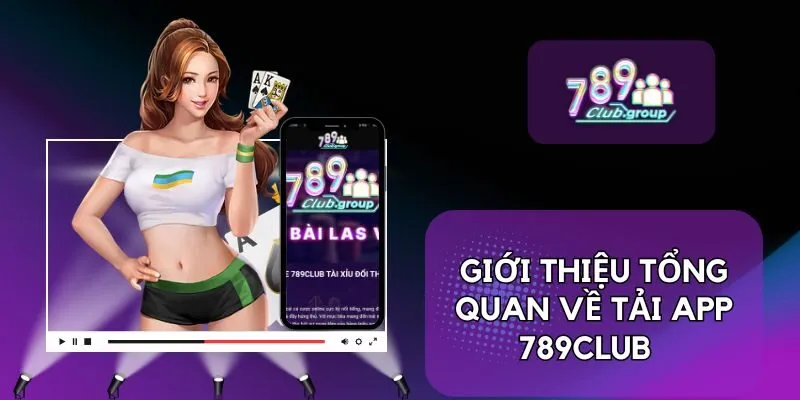 Giới thiệu tổng quan về tải app 789Club 