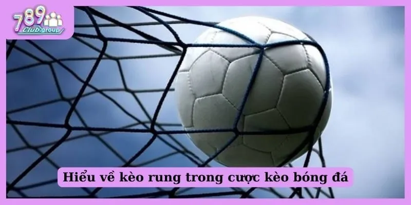 Hiểu về kèo rung trong cược kèo bóng đá