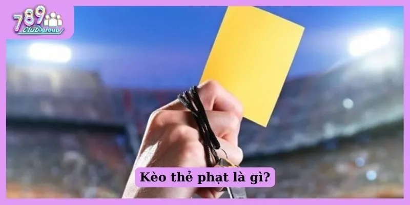 Kèo thẻ phạt là gì?