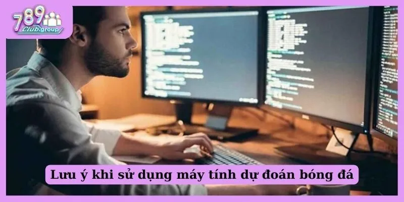 Lưu ý khi sử dụng máy tính dự đoán bóng đá