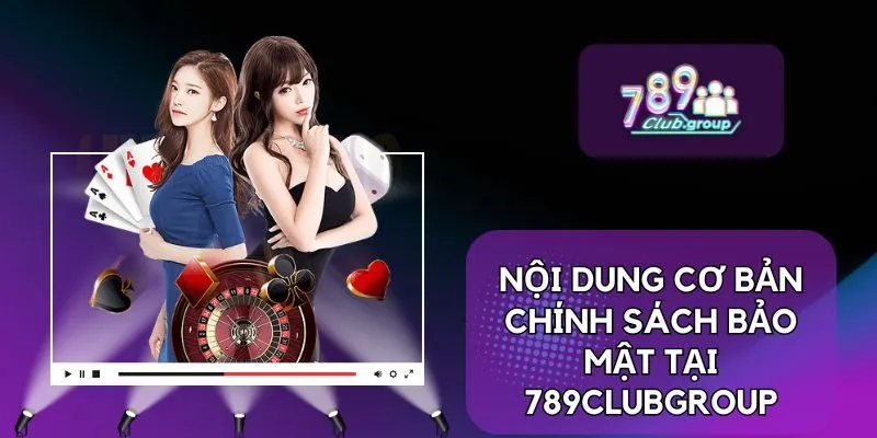 Nội dung cơ bản chính sách bảo mật tại 789CLUBgroup