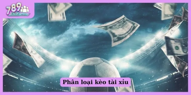 Phân loại kèo tài xỉu