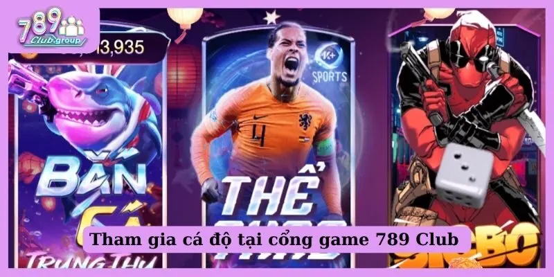 Tham gia cá độ tại cổng game 789 Club 