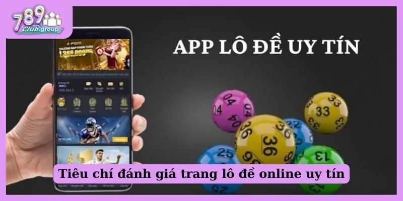 Tiêu chí để đánh giá một trang lô đề online uy tín