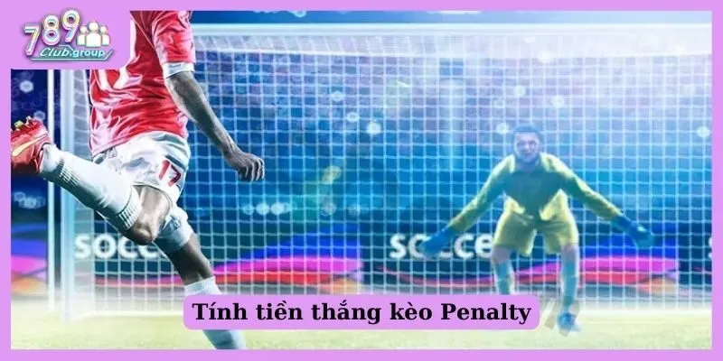 Tính tiền thắng kèo Penalty