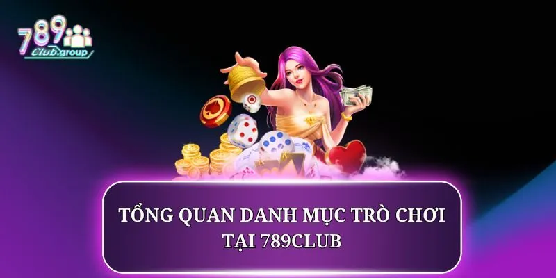 Tổng quan danh mục trò chơi tại 789club