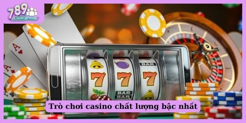 Trò chơi casino chất lượng bậc nhất