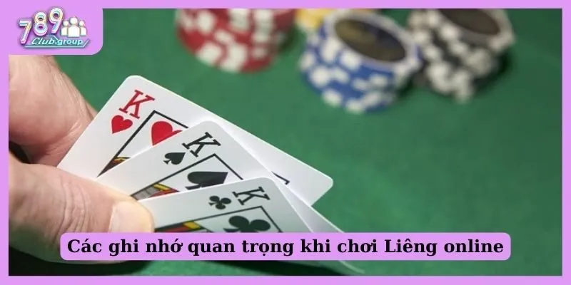 Các ghi nhớ quan trọng khi chơi Liêng online