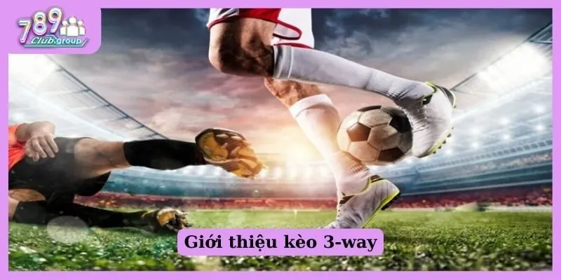 Giới thiệu kèo 3-way