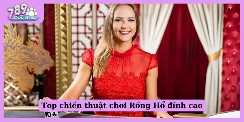 Top 6 bí kíp chơi Rồng Hổ đỉnh cao nhất hiện nay