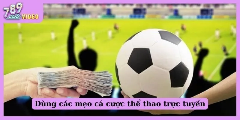 Dùng các mẹo cá cược thể thao trực tuyến 