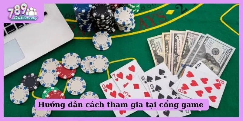 Hướng dẫn cách tham gia tại cổng game 