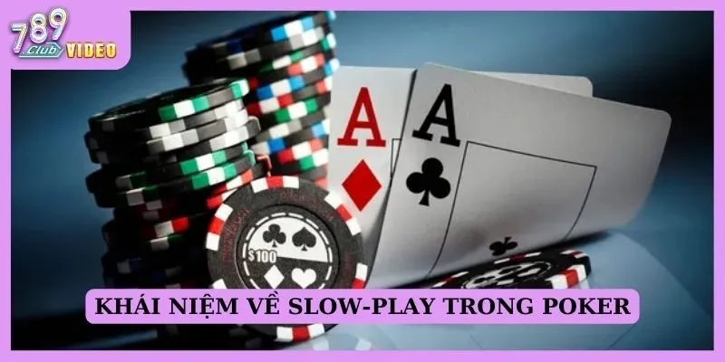 Khái niệm về slow-play trong poker