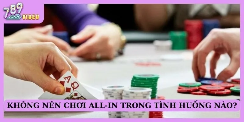 Không nên chơi All-in trong tình huống nào?