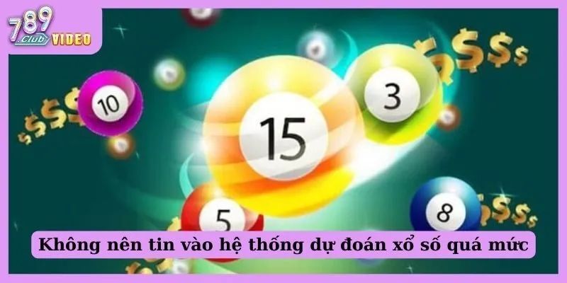 Không nên tin vào hệ thống dự đoán xổ số quá mức 