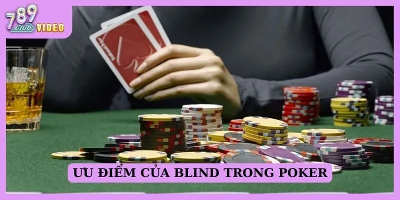 Ưu điểm của Blind trong poker