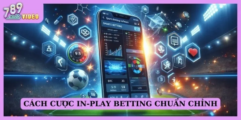 Cách cược In-play betting chuẩn chỉnh