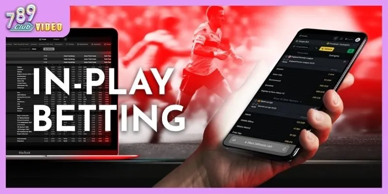 In-play betting là gì và tại sao nó lại hấp dẫn các cược thủ?