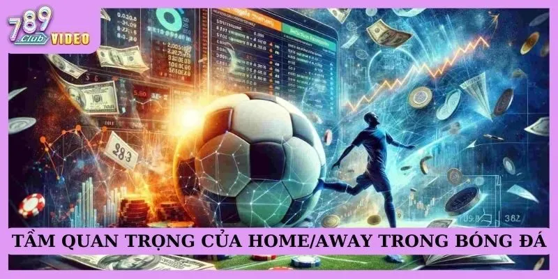 Tầm quan trọng của home/away trong bóng đá